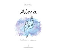 Alma: Todo ha sido, es y será perfecto