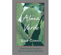 Alma Verde: Chamanismo Botanico Para La Sanacion Espiritual
