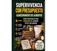 Almacenamiento de alimentos de supervivencia económico: Cómo prepararse para emergencias incluso si estás sin un duro