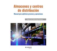 Almacenes y centros de distribución. Manual para optimizar procesos y operaciones: 0 (Gestión logística)