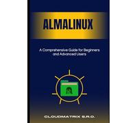 AlmaLinux: A Comprehensive Guide for Beginners and Advanced Users