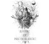 Almanac of Practical Magic: An Exploration of Ancient Magic and Mystical Knowledge