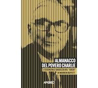 Almanacco del povero Charlie. L'essenziale saggezza del «socio» di Warren Buffett (Apogeo Saggi)