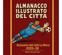 ALMANACCO ILLUSTRATO DEL CITTA: Annuario del club "le Mura" 2025-26