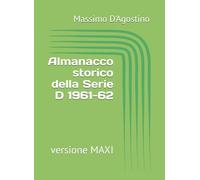 Almanacco storico della Serie D 1961-62: versione MAXI (Almanacchi del calcio)
