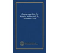 Almanach aus Rom für Künstler und Freunde der bildenden Kunst (v.1-2 suppl.)