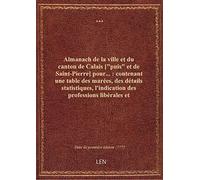 Almanach de la ville et du canton de Calais [puis et de Saint-Pierre] pour... : contenant une tabl