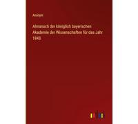 Almanach der königlich bayerischen Akademie der Wissenschaften für das Jahr 1843