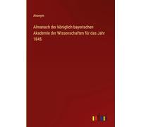 Almanach der königlich bayerischen Akademie der Wissenschaften für das Jahr 1845