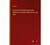 Almanach der königlich bayerischen Akademie der Wissenschaften für das Jahr 1845