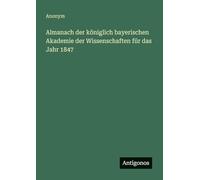 Almanach der königlich bayerischen Akademie der Wissenschaften für das Jahr 1847