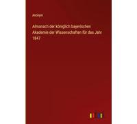 Almanach der königlich bayerischen Akademie der Wissenschaften für das Jahr 1847