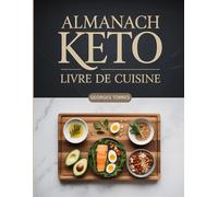 Almanach Keto - Livre de Cuisine: 365 Recettes Keto pour Chaque Jour de l’Année Cétogène Facile pour Maigrir et Booster l’Énergie