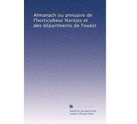 Almanach ou annuaire de l'horticulteur Nantais et des départments de l'ouest: Volume 5