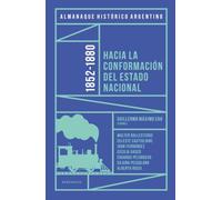 Almanaque Histórico Argentino 1852-1880: Hacia la conformación del Estado Nacional