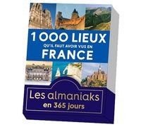 Almaniak 1000 lieux qu'il faut avoir vus en France - calendrier perpétuel (ALMANIAKS VIE PRATIQUE)