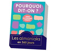 Almaniak Pourquoi dit-on ?, calendrier une page par jour: L'origine des expressions françaises (Almaniaks Vie pratique)