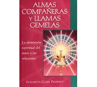 Almas Compañeras Y Llamas Gemelas. La Dimensión Espiritual Del Amor Y Las Relaciones