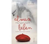 Almas Hunger nach Leben: Aufbruch in die Freiheit