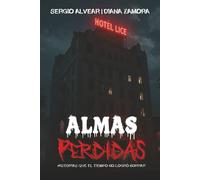 ALMAS PERDIDAS: HISTORIAS QUE EL TIEMPO NO LOGRÓ BORRAR