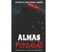 ALMAS PERDIDAS: HISTORIAS QUE EL TIEMPO NO LOGRÓ BORRAR