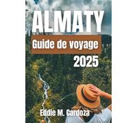 ALMATY GUIDE DE VOYAGE 2025: À la découverte du cœur de l’Asie centrale