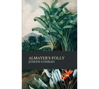 Almayer’s Folly: A Story of an Eastern River, The Lingard Trilogy: Book 1 (Annotated)