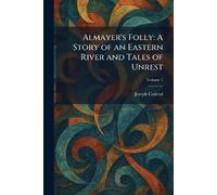Almayer's Folly: A Story of an Eastern River and Tales of Unrest
