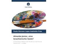 Almeida Júnior, eine brasilianische Seele?: Ein Vorschlag zur Reflexion über das Werk von José Ferraz de Almeida Júnior 2. Auflage