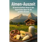 Almen-Auszeit: 50 bewirtschaftete Almen in den bayerischen Alpen für die perfekte Brotzeit