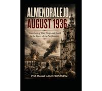 ALMENDRALEJO, AUGUST 1936: Nine Days of War, Siege and Death in the Tower of La Purificación: 4 (Novela Histórica)