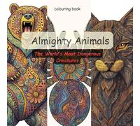 Almighty Animals: Rattelsnake, Lion, venomous scorpion , tiger and 26 more dangerous animals stress relief intricate style colouring book for adults: The world's Most dangerous creatures