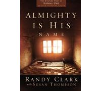 Almighty Is His Name: The Riveting Story of SoPhal Ung by Randy Clark (2016-03-01)