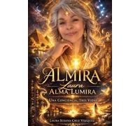 ALMIRA - LAURA - ALMA LUMIRA: Una Conciencia, Tres vidas