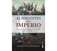 Almirantes del Imperio. Los grandes comandantes de las Armadas españolas del siglo XVI (Crónicas de la historia)