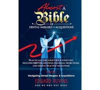 Almost a Bible of Dental Mergers and Acquisitions - Volume I - Pre-Transaction Planning: A Complete Guide for Dentists and Investors (Dental Enterprise Economics)
