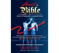 Almost a Bible of Dental Mergers and Acquisitions - Volume II - Transaction: A Complete Guide for Dentists and Investors (Dental Enterprise Economics)