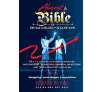 Almost a Bible of Dental Mergers and Acquisitions - Volume II - Transaction: A Complete Guide for Dentists and Investors (Dental Enterprise Economics)