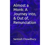 Almost a Monk: A Journey Into, & Out of, Renunciation