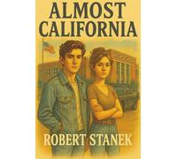 Almost California. Being Young Hurts Like Hell.: YA Edition (Or Dreams, Bruises, and the Backseat of a Ford.)