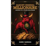 Almost Criminal Millionaire: The Making of a Young Millionaire