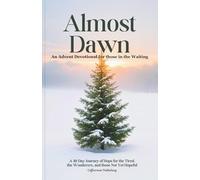 Almost Dawn: An Advent Devotional for the One Still Waiting: A 30-Day Journey of Hope for the Weary, the Wondering, and the Not-Yet-Hopeful (Christian Devotionals)