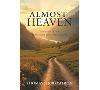 Almost Heaven: True Stories of Faith and Country Life in West Virginia