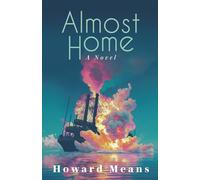 Almost Home: A Novel of the Sultana and the Last Great Tragedy of the Civil War