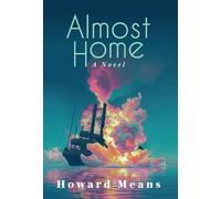 Almost Home: A Novel of the Sultana and the Last Great Tragedy of the Civil War