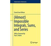 (Almost) Impossible Integrals, Sums, and Series (Problem Books in Mathematics)