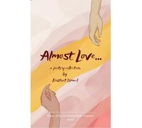 Almost Love - Poems of Unsaid Affection, Fleeting Connections, and Love's Lingering Absence