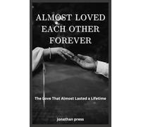 Almost Loved Each Other Forever: The Love That Almost Lasted a Lifetime