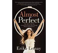 Almost Perfect: The Life Guide to Creating Your Success Story Through Passion and Fearlessness