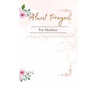 Almost Prayers for Mothers: Small prayers for the long, beautiful work of motherhood